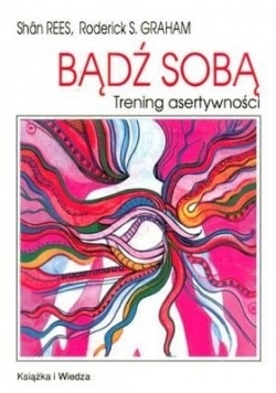 Bądź sobą. Trening asertywności