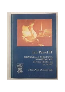 Mężczyzną i niewiastą stworzył ich Chrystus odwołuje się do ,,serca''