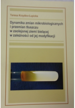 Dynamika zmian mikrobiologicznych i przemian tłuszczu w zaolejonej ziemi bielącej w zależności od jej modyfikacji