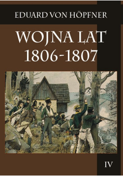Wojna lat 1806-1807 Część druga Kampania 1806 roku Tom 4