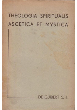 Theologia Spiritualis Ascetica Et Mystica