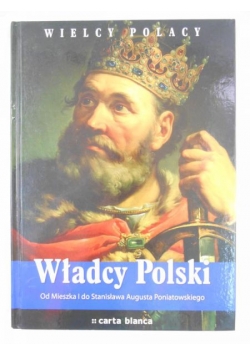 Wielcy Polacy. Władcy Polski