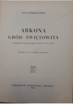 Arkona gród świętowania z dziejów słowiańskiej rugii czyli rany, 1948 r.