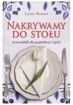 Nakrywamy do stołu Przewodnik dla gospodarzy i gości