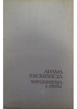 Adama Mickiewicza wspomnienia i myśli
