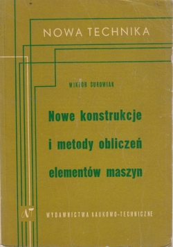 Nowe konstrukcje i metody obliczeń elementów maszyn