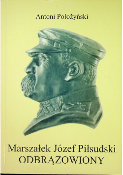 Marszałek Józef Piłsudski odbrązowiony