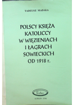 Polscy Księża w Więzieniach i Łagrach Sowieckich od 1918 r