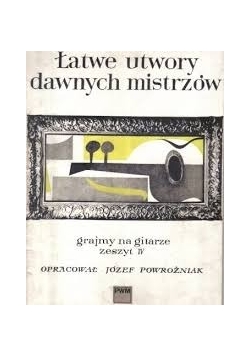 Łatwe utwory dawnych mistrzów. Grajmy na gitarze, zeszyt IV