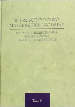 W trosce o dobro małżeństwa i rodziny tom V
