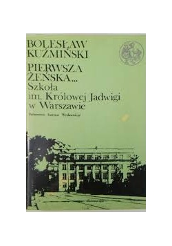 Pierwsza żeńska... Szkoła im Królowej Jadwigi w Warszawie
