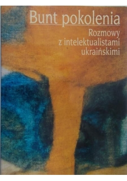 Bunt pokolenia. Rozmowy z intelektualistami ukraińskimi