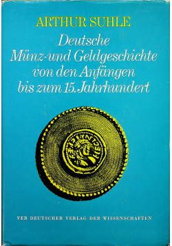 Deutsche Munz und Geldgeschichte von den Anfangen bis zum 15 Jahrhyndert