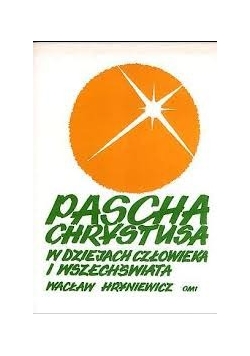 Pascha Chrystusa w dziejach człowieka i wszechświata. Zarys chrześcijańskiej teologii paschalnej - tom 3