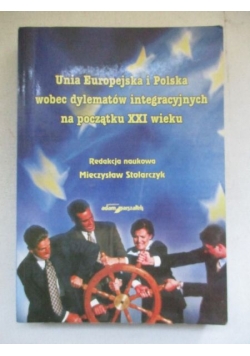 Unia Europejska i Polska wobec dylematów integracyjnych na początku XXI wieku
