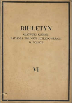 Biuletyn Głównej Komisji Badania Zbrodni Hitlerowskich w Polsce, tom VI