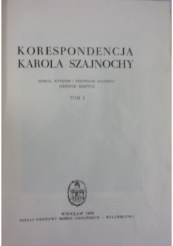 Korespondencja Karola Szajnochy, tom I
