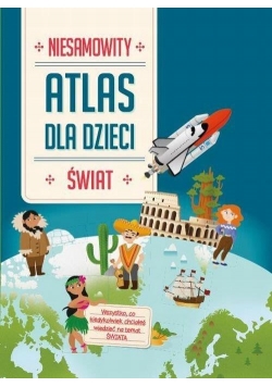 Niesamowity atlas dla dzieci Świat