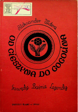 Od Cieszyna do Gogolina Gawędy Baśnie Legendy