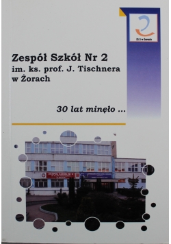 Zespół Szkół Nr 2 im ks prof J Tischnera w Żorach Jubileusz 30 lecia