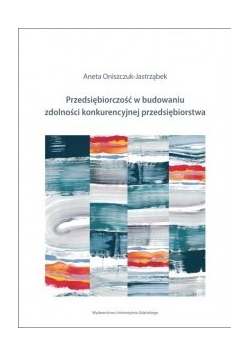 Przedsiębiorczość w budowaniu zdolności konkurencyjnej przedsiębiorstwa