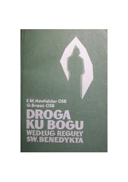 Droga ku Bogu według reguły Św.Benedykta