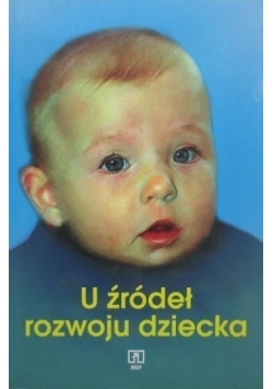 U źródeł rozwoju dziecka Wydanie I