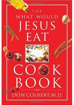The what would Jesus Eat. Cookbook
