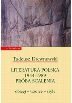 Literatura polska 1944-1989 Próba scalenia: obiegi- wzorce- style