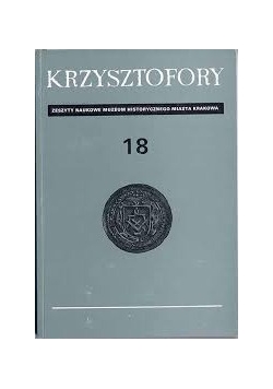 Krzysztofory. Zeszyty naukowe Muzeum Historycznego Miasta Krakowa 18