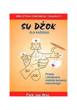 Su dżok dla każdego. Prosta i skuteczna metoda leczenia naturalnego
