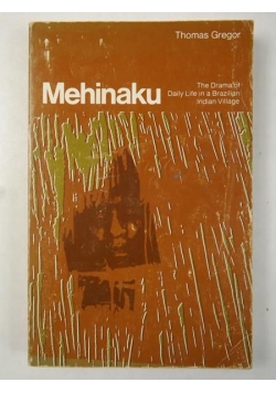 Mehinaku. The Drama Of Daily Life In A Brazilian Indian Village