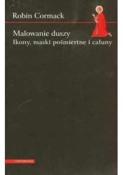 Malowanie duszy Ikony ,maski pośmiertne i całuny