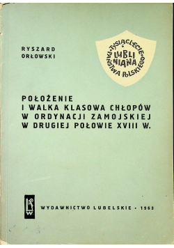 Położenie i walka klasowa chłopów w ordynacji zamojskiej w drugiej połowie XVIII w plus autograf Orłowskiego