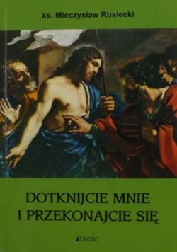 Dotknijcie mnie i przekonajcie się