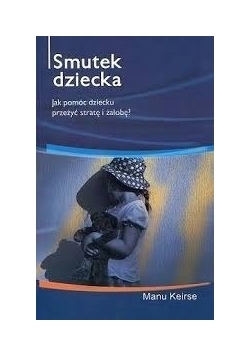 Smutek dziecka. jak pomóc dziecku przeżyć stratę i żałobę?