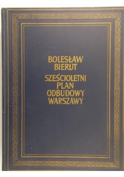 Bierut Bolesław - Sześcioletni plan odbudowy Warszawy