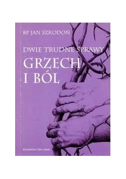 Dwie trudne sprawy grzech i ból