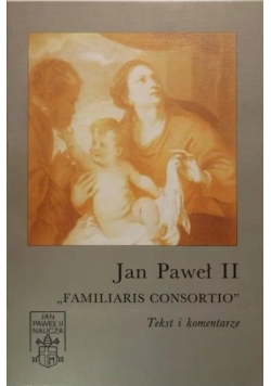 Jan Paweł II - "Familiaris consortio". Tekst i komentarz