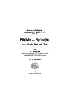 Pfirsiche und Aprikosen, deren Anzucht, Schnitt und Pflege, Band XII