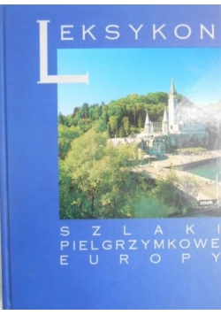 Leksykon. Szlaki pielgrzymkowe Europy