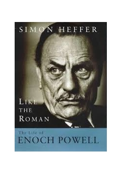 Like the Roman. The Life of Enoch Powell