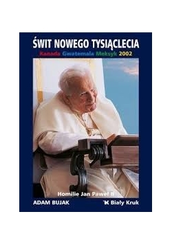 Świt nowego tysiąclecia. Kanada, Gwatemala, Meksyk 2002