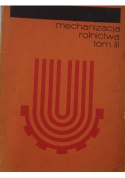 Mechanizacja rolnictwa tom III