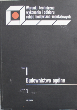 Budownictwo ogólne Tom I Część 1 Warunki techniczne wykonania i odbioru robót budowlano montażowych