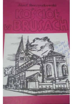 Kościół w Brusach. Historia i współczesność