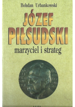 Józef Piłsudski marzyciel i strateg tom I