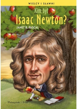 Wielcy i sławni. Kim był Isaac Newton?