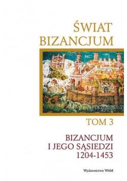 Świat Bizancjum T.3. Bizancjum i jego sąsiedzi