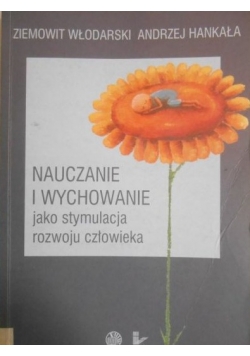 Nauczanie i wychowanie jako stymulacja rozwoju człowieka: podręcznik dla studentów szkół pedagogicznych i nauczycieli